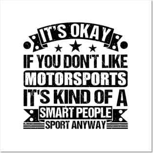 Motorsports Lover It's Okay If You Don't Like Motorsports It's Kind Of A Smart People Sports Anyway Posters and Art